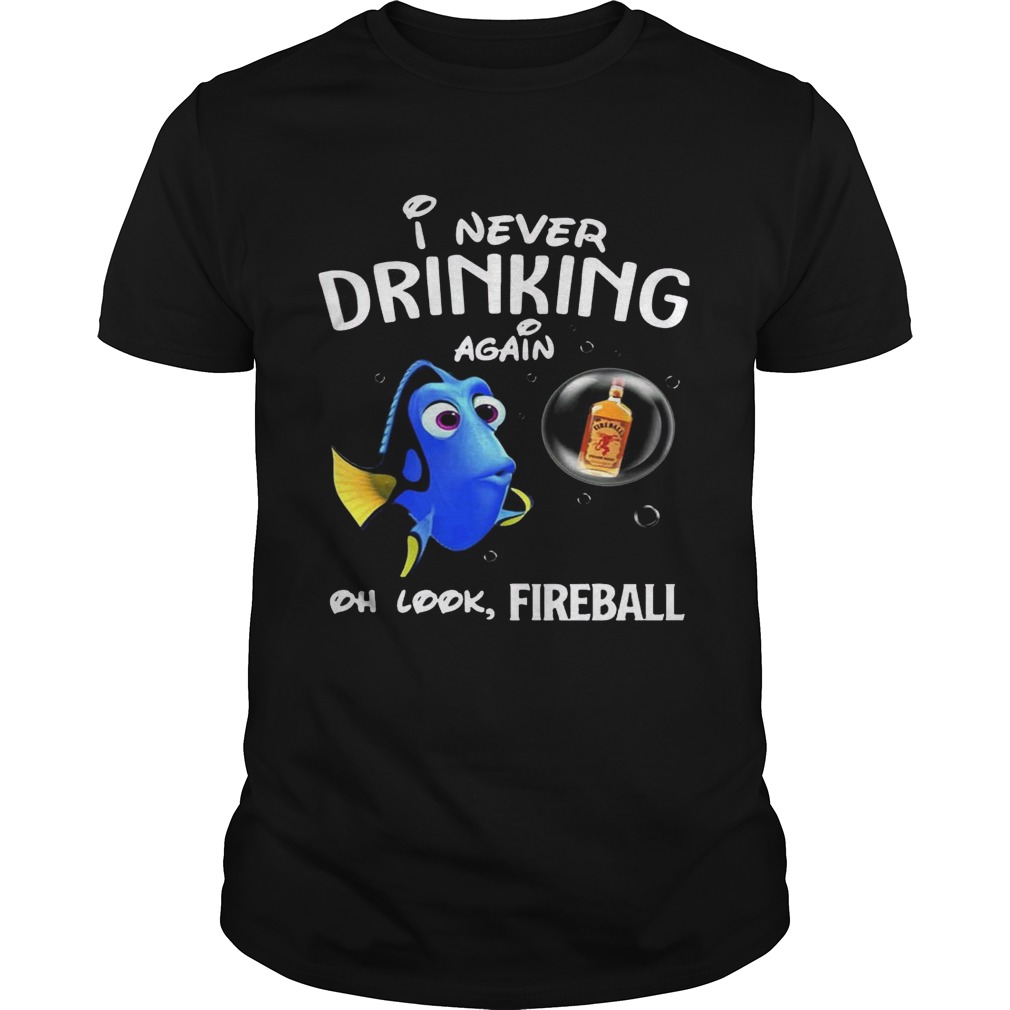 Disney Funny Dory I’m Never Drinking Again For Fireball Lover Shirt