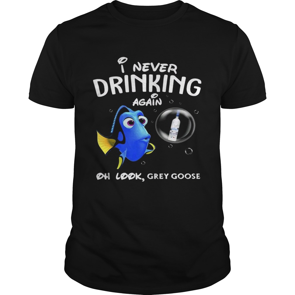 Disney Funny Dory I’m Never Drinking Again For Grey Goose Lover Shirt