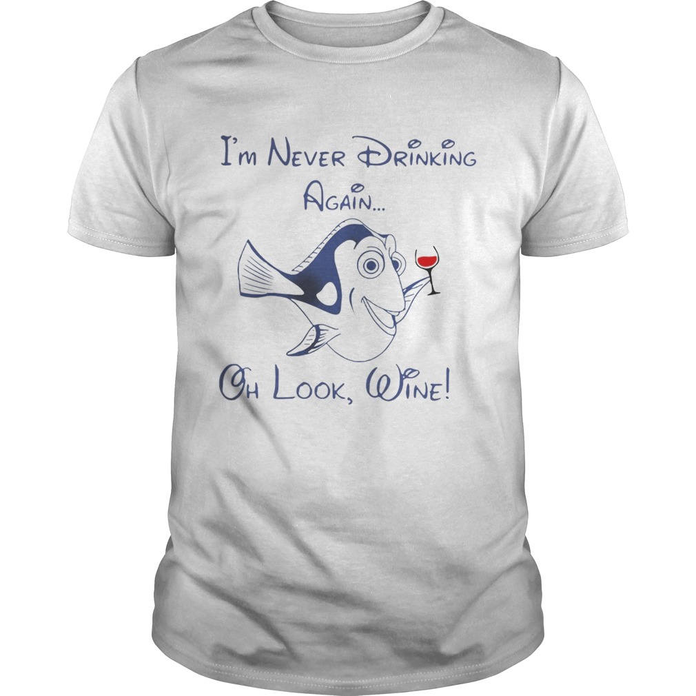 Dory Fish I’m never drinking again oh look wine shirt