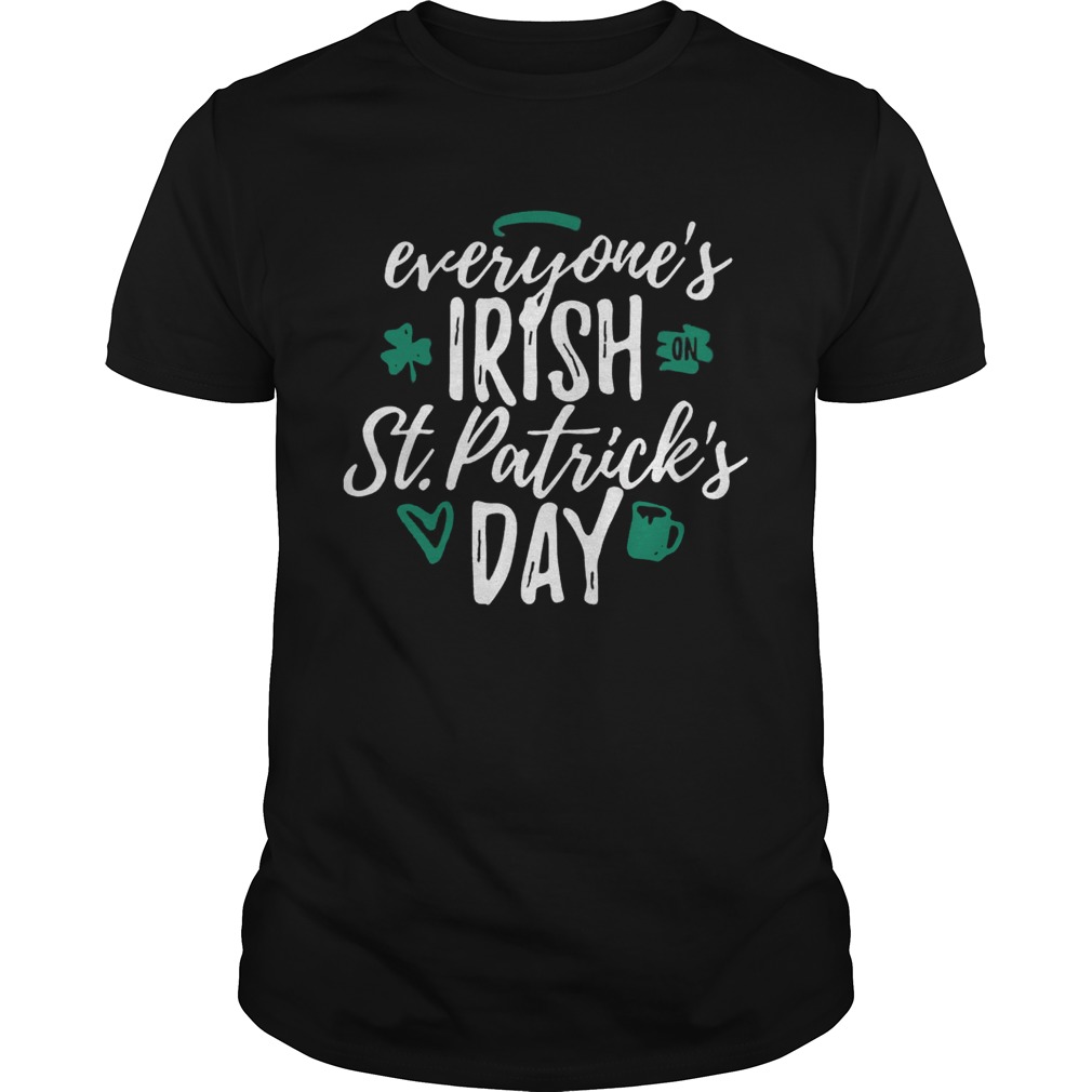 Everyone’s Irish on St. Patrick’s day shirt