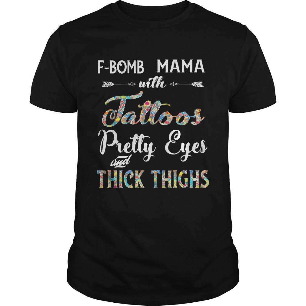 F-Bomb Mama With Tattoos Pretty Eyes Thick Thighs Shirt