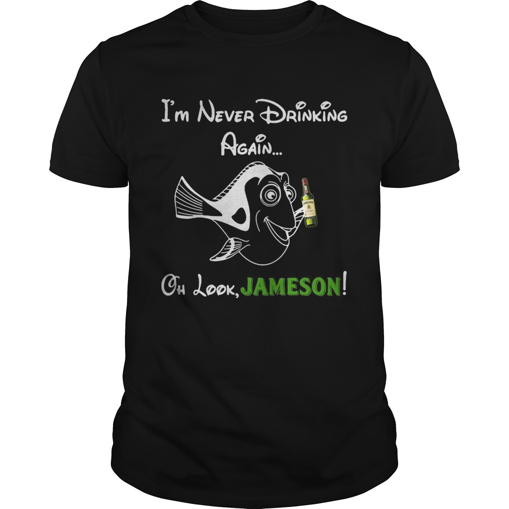 Forgetful Dory I’m never drinking again oh look Jameson shirt