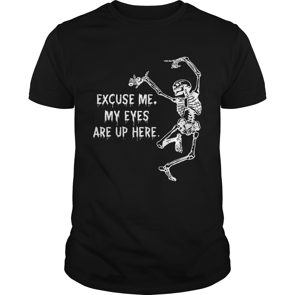 Funny Skeleton Excuse Me My Eyes Are Up Here Gift Shirt