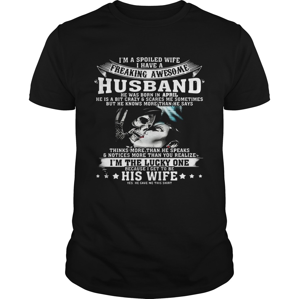 I’m A Spoiled Wife of Awesome Husband Born In April Birthday Gift Shirt