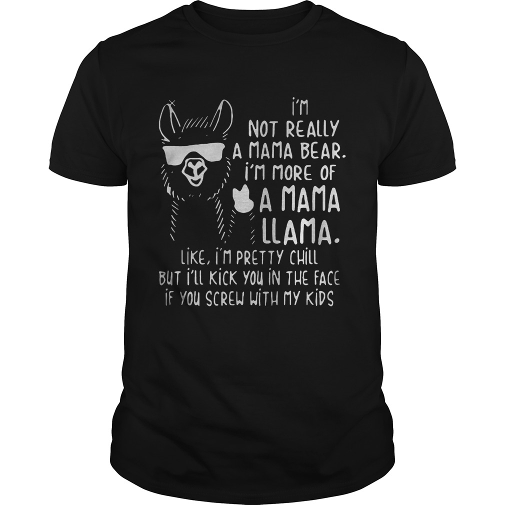 I’m not really a mama bear I’m more of a mama Llama like T-Shirt