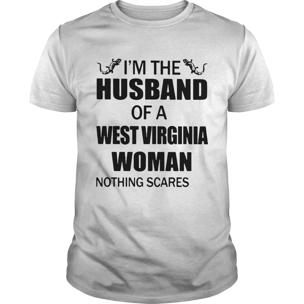 I’m the husband of a West Virginia woman nothing scares me shirt