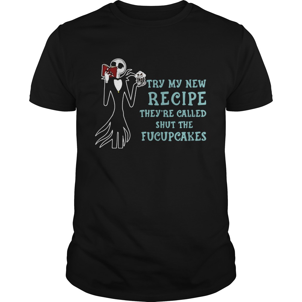 Jack Skellington Try my new recipe they’re called shut the fucupcakes shirt