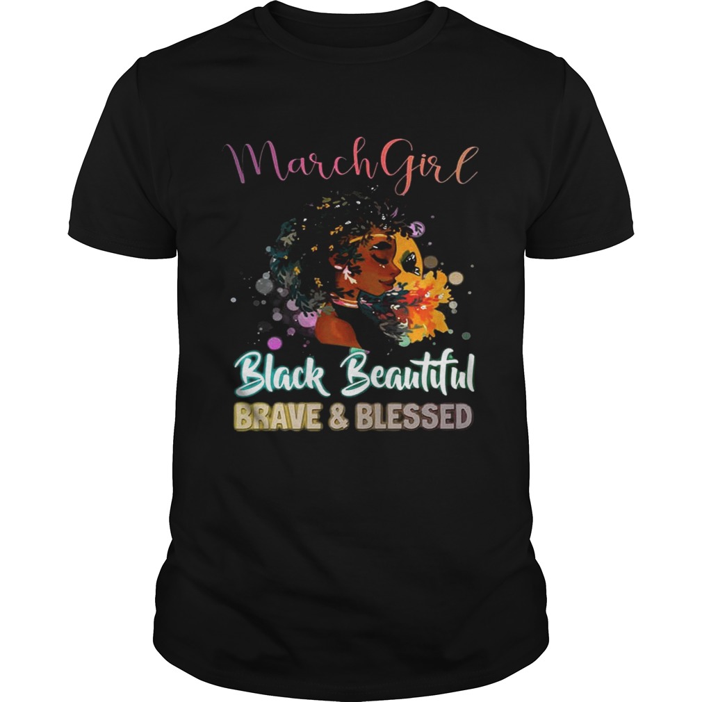 March Girl Black Magic Beautiful Brave and Blessed Birthday Shirt