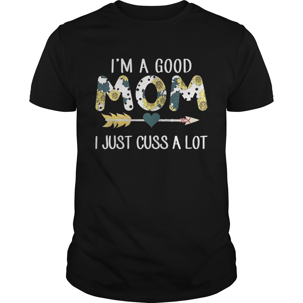 Official I’m a good mom I just cuss a lot shirt