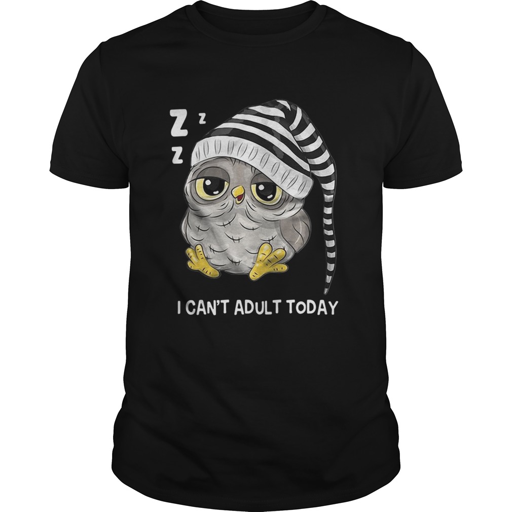 Owl I can’t adult today shirt