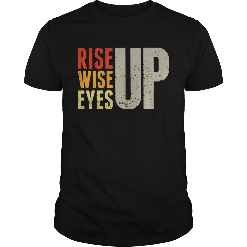 Rise up Wise up Eyes up Unisex T-Shirt