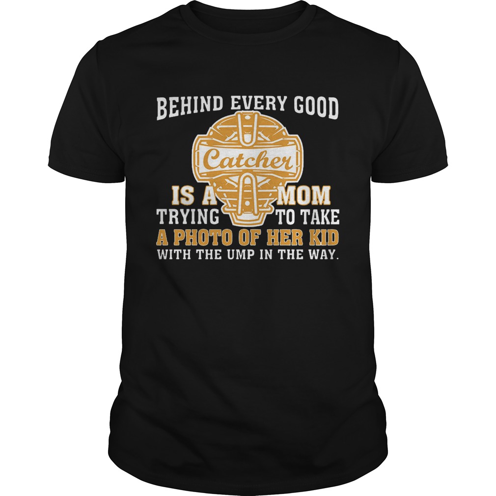 Softball – Behind Every Good Catcher Is A Mom T-Shirt