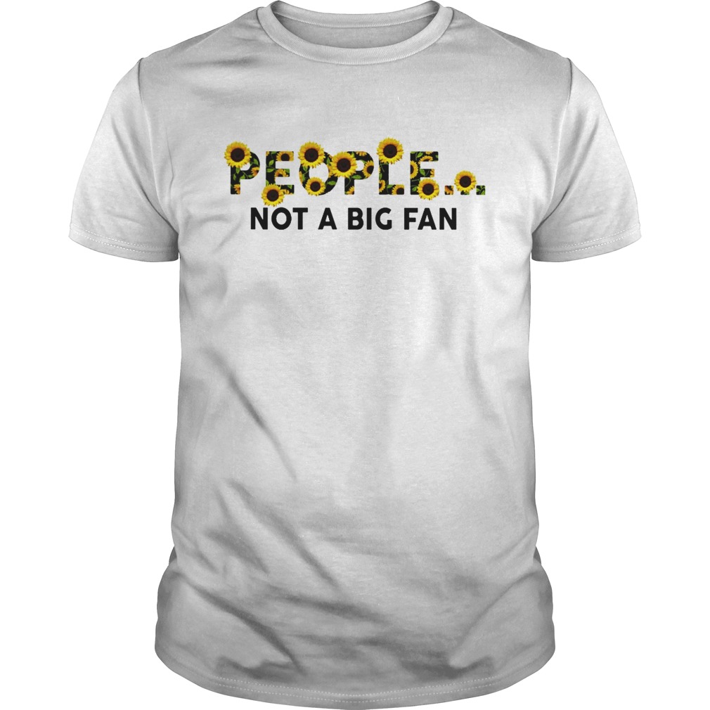 Sunflower people not a big fan shirt