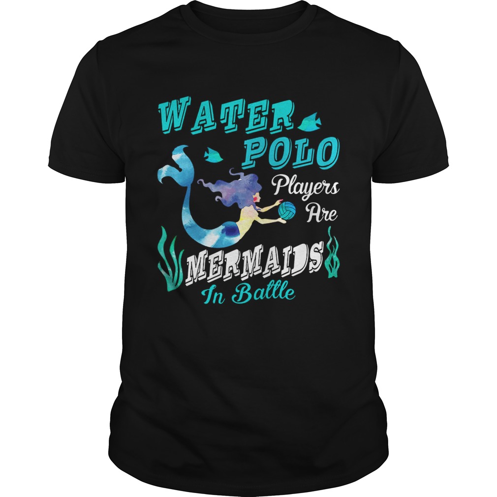 Water Polo Players Are Mermaids In Battle T-Shirt