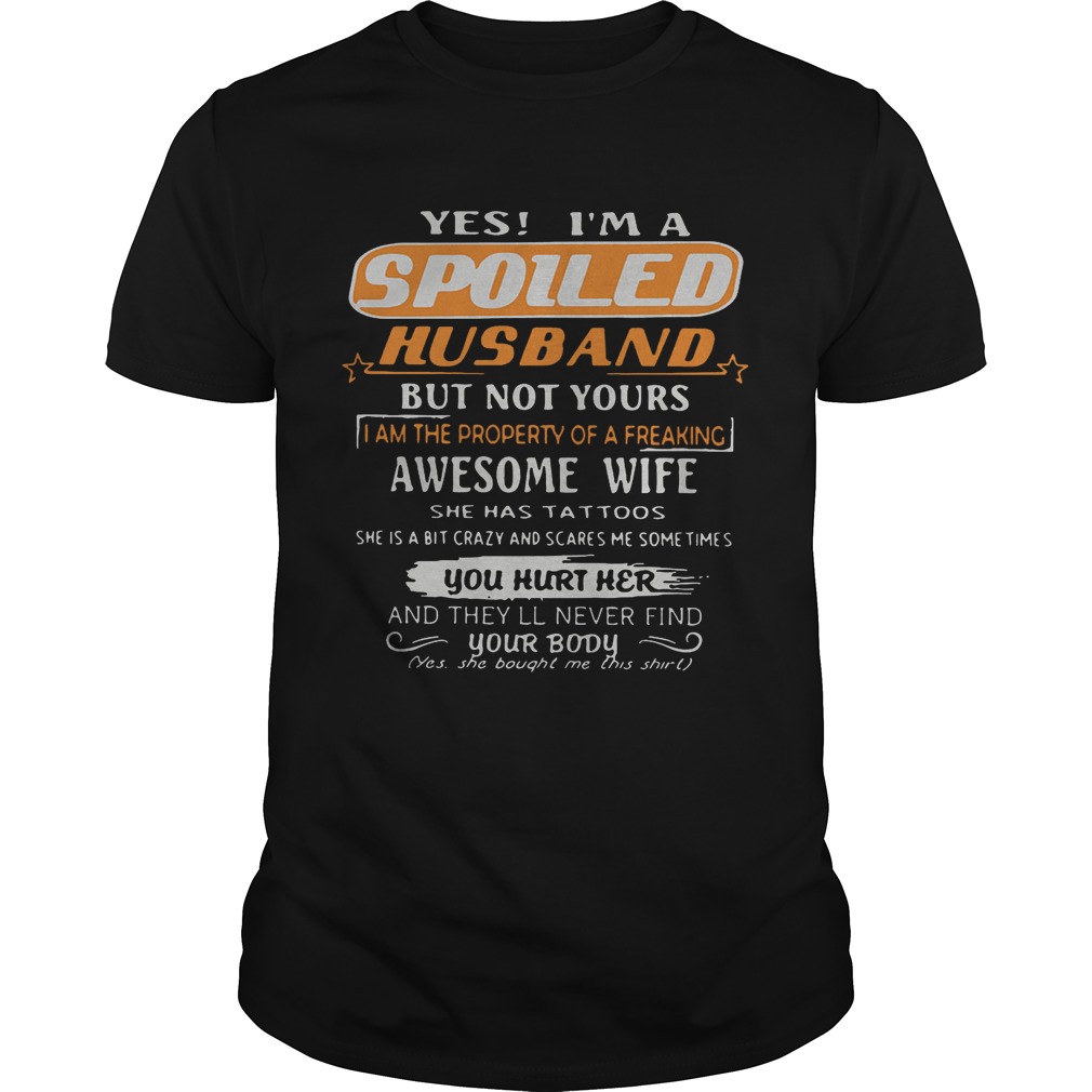 Yes im a spoiled husband but not yours i am the property of a freaking t-shirt more shirt