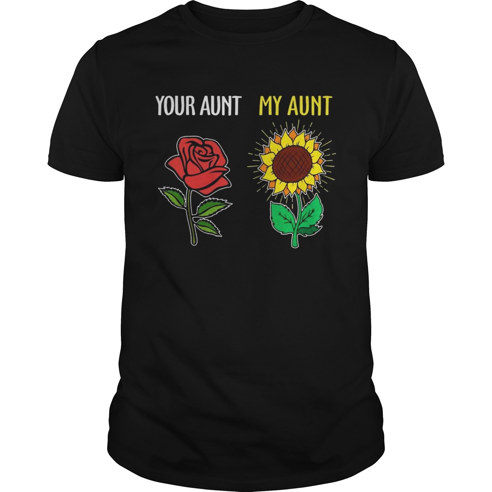 Your aunt rose my aunt sunflower shirt
