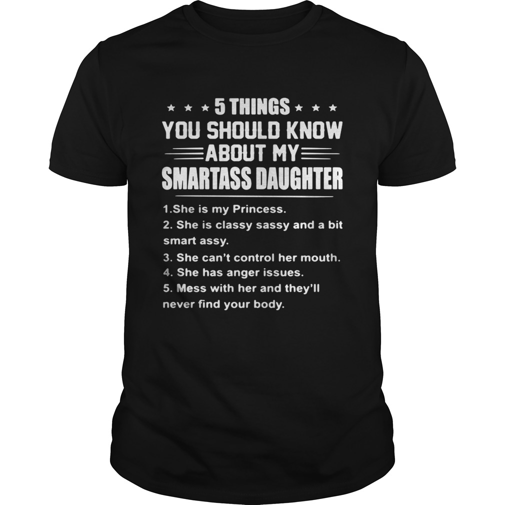 5 things you should know about my smartass daughter she is Princess tshirt