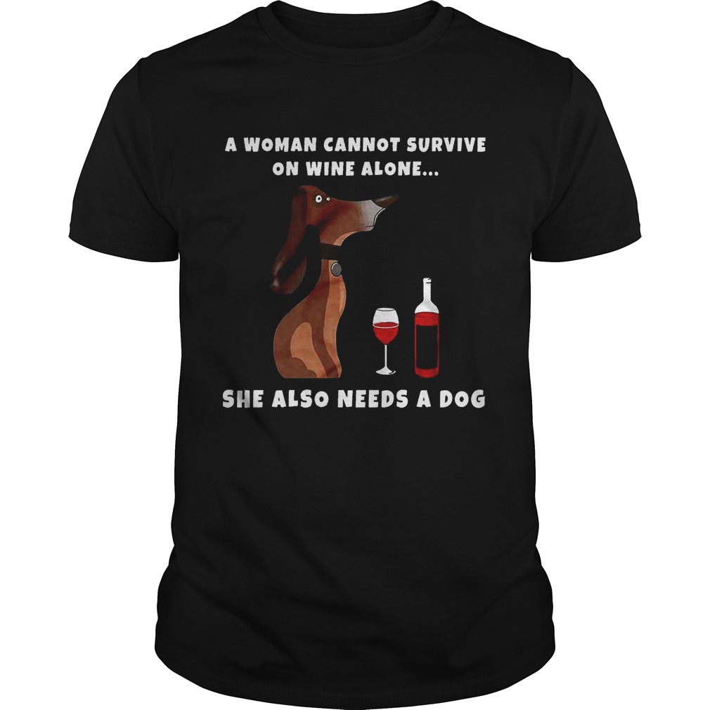 A Woman Cannot Survive On Wine Alone She Also Needs A Dog Wiener Dog shirt