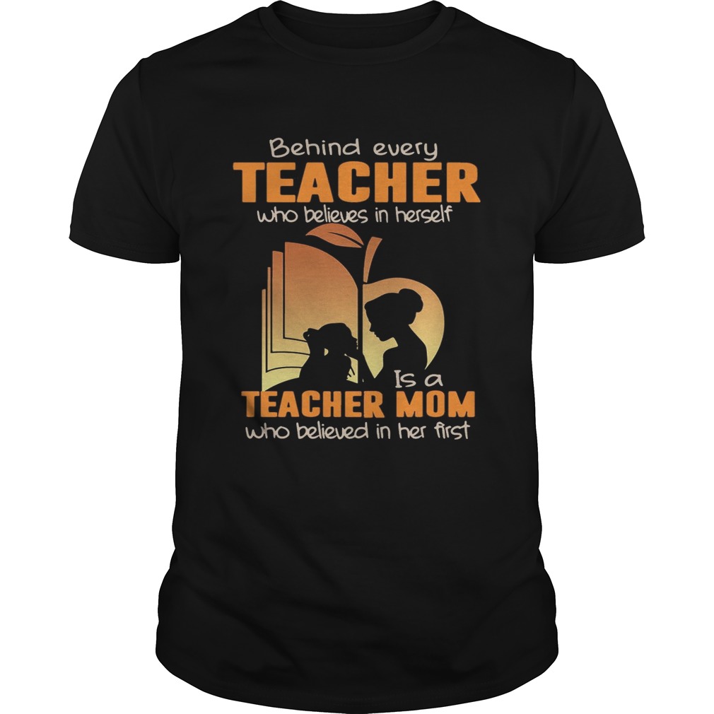 Behind Every Teacher Who Believes In Herself T-Shirt