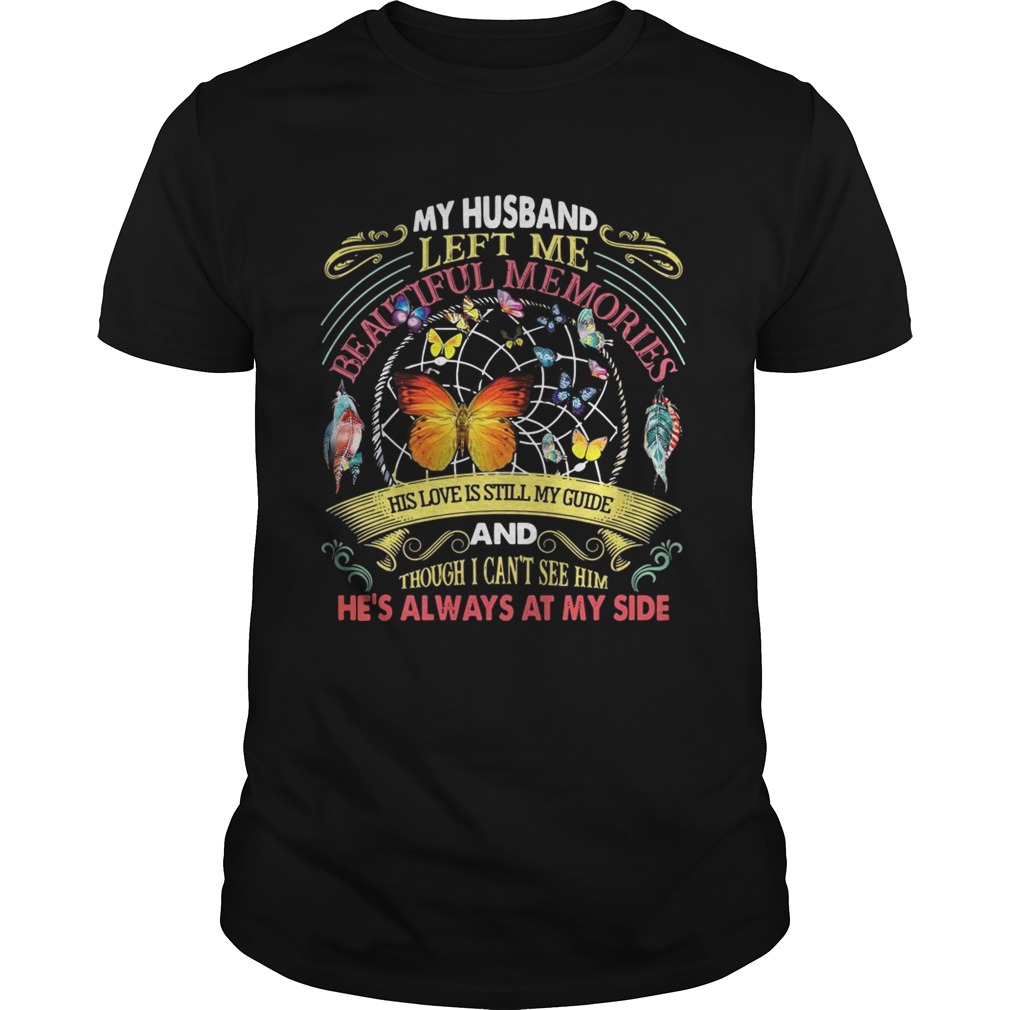 Butterfly my husband left me beautiful memories his love is still my guide tshirt