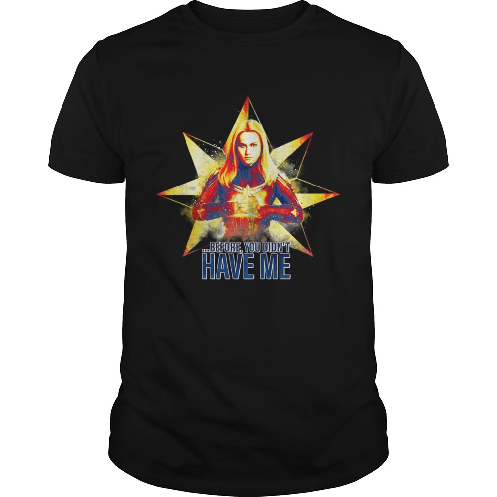 Captain Marvel before you didn’t have me Avengers Endgame shirts