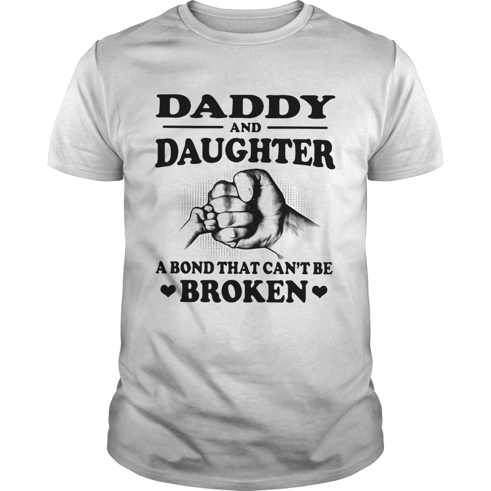 Daddy and daughter a bond that can’t be broken tshirt