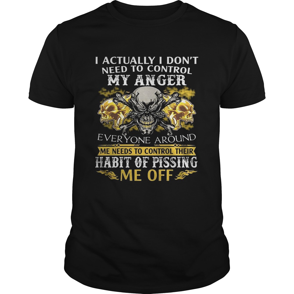 I Actually Don’t Need To Control My Anger Habit Of Pissing Shirt