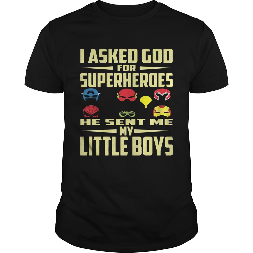 I Asked God For Superheroes He Sent Me My Little Boys Shirt