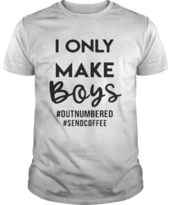 Guys I only make boys outnumbered Sendcoffee shirt