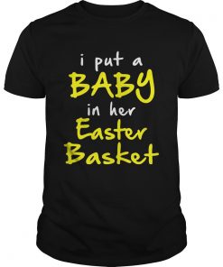 Guys I put a baby in her easter basket funny pregnancy announ cement easter tshirt