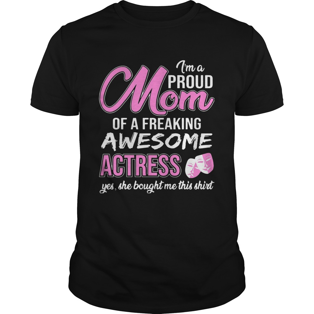 I’m Proud Mom Of Freaking Awesome Actress Gift Shirt