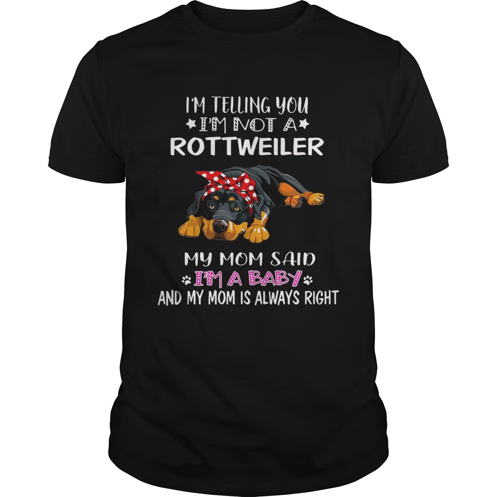 I’m Telling You I’m A Rottweiler I Am A Baby T-Shirt
