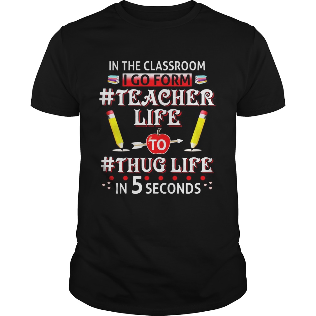 In The Classroom I Go From Teacher Life T-Shirt