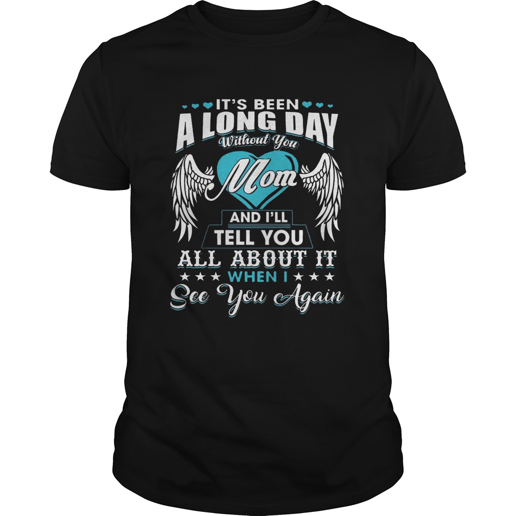 Mother’s Day It’s Been A Long Day Without You Mom Shirt