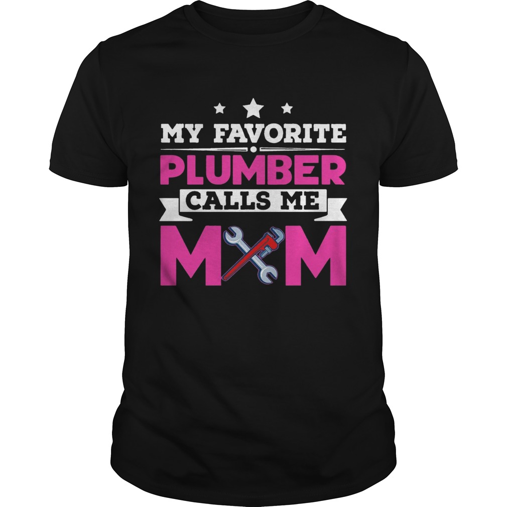 My Favorite Plumber Calls Me Mom Awesome Gift Shirt