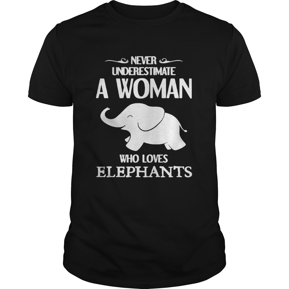 Never underestimate a woman who loves elephants shirt