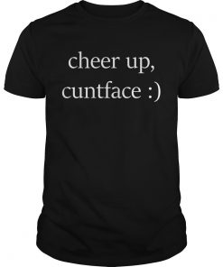 Guys Official cheer up cuntface shirt