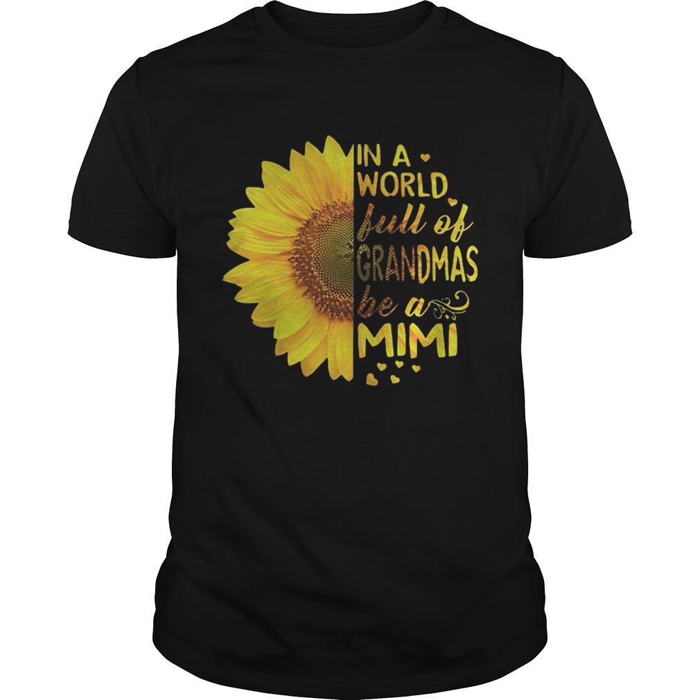 Sunflower In a world full of grandmas be a Mimi tshirt