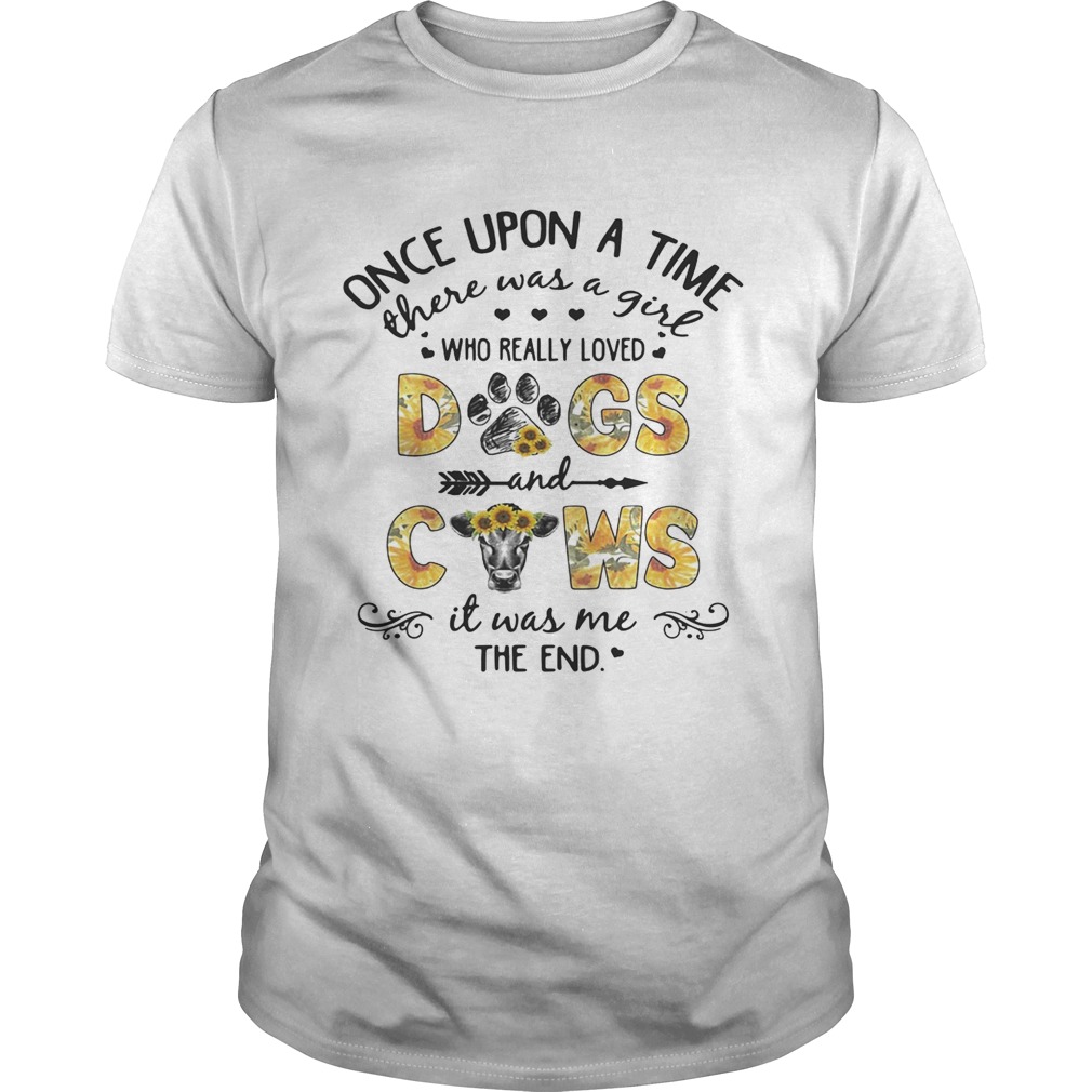 Sunflower once upon a time there was a girl who really loved dogs and cows it was me the end shirt