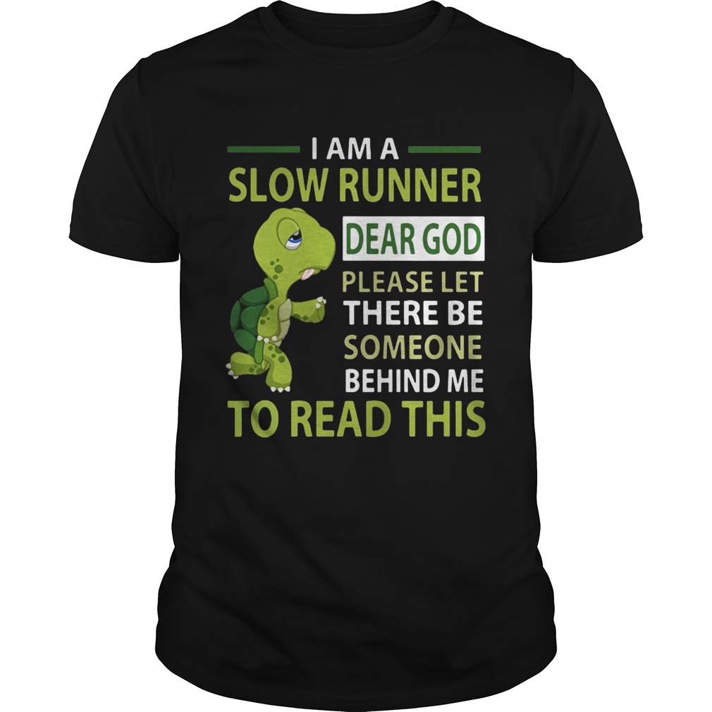 Turtle I am a slow runner dear god please be someone shirt