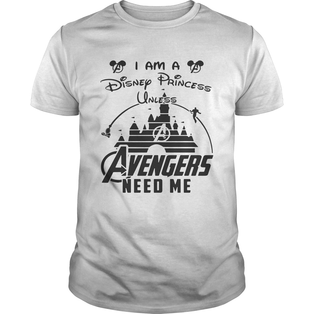 I am a Disney Princess unless Avengers need me tshirts