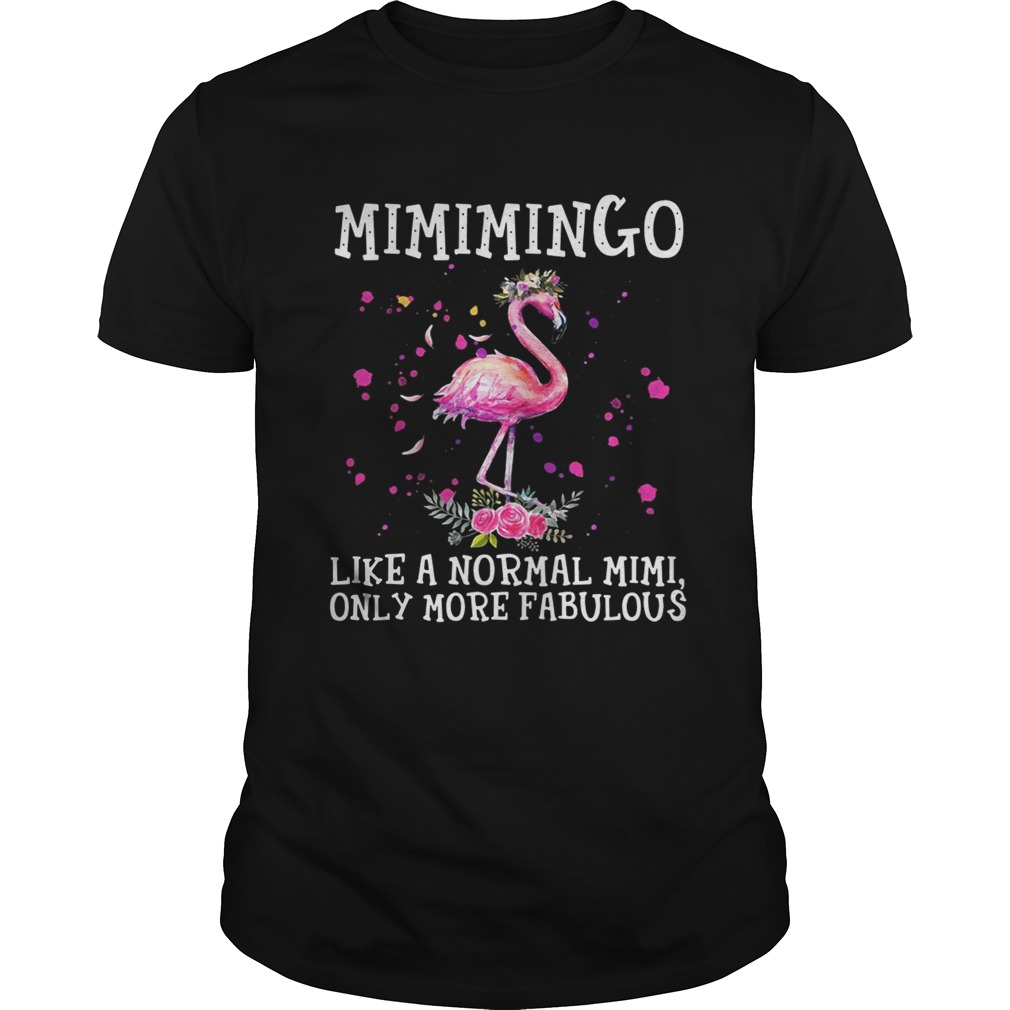 Mimimingo like a normal Mimi only more fabulous shirt