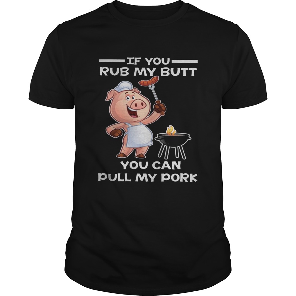 Pig if you rub my butt you can pull my shirts
