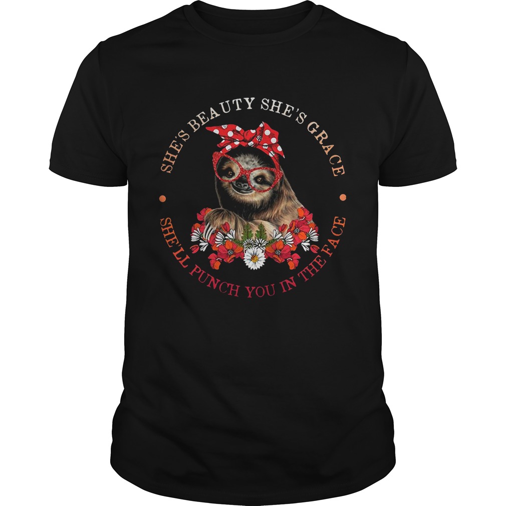 Sloth lady she’s beauty she’s grace she’ll punch you in the face tshirts