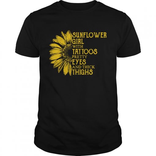 Sunflower girl with tattoos pretty eyes and thick thighs shirt