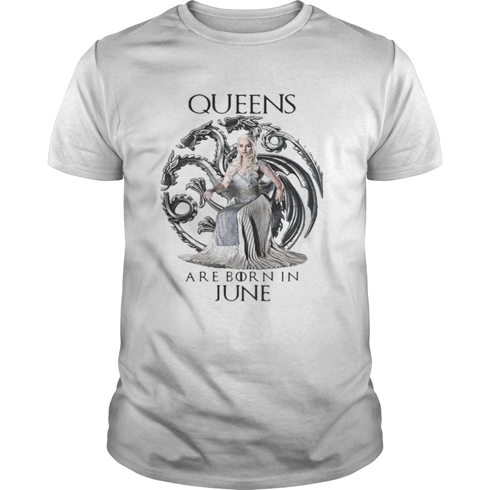 Daenerys Targaryen Queen are born in June Game Of Thrones shirt