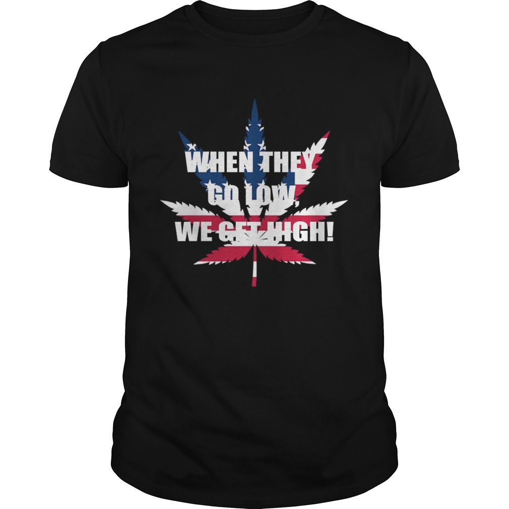America Flag weed when they go low we get high shirt