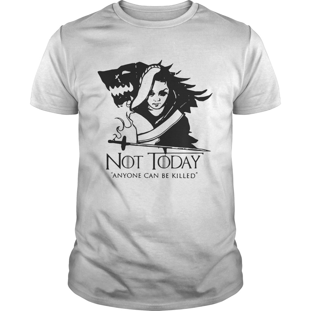 Arya Stark Not today anyone can be killed Game of Thrones shirts