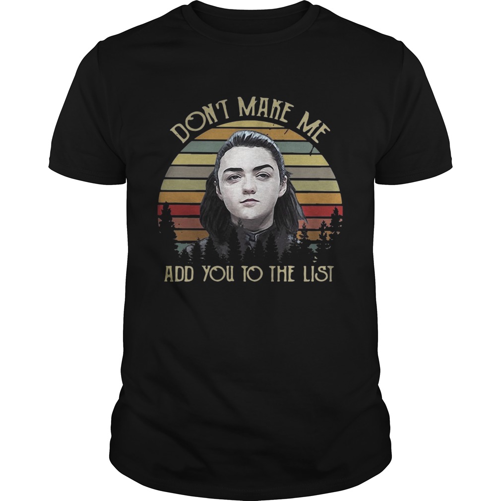 Arya Stark don’t make me add you to the list vintage shirt