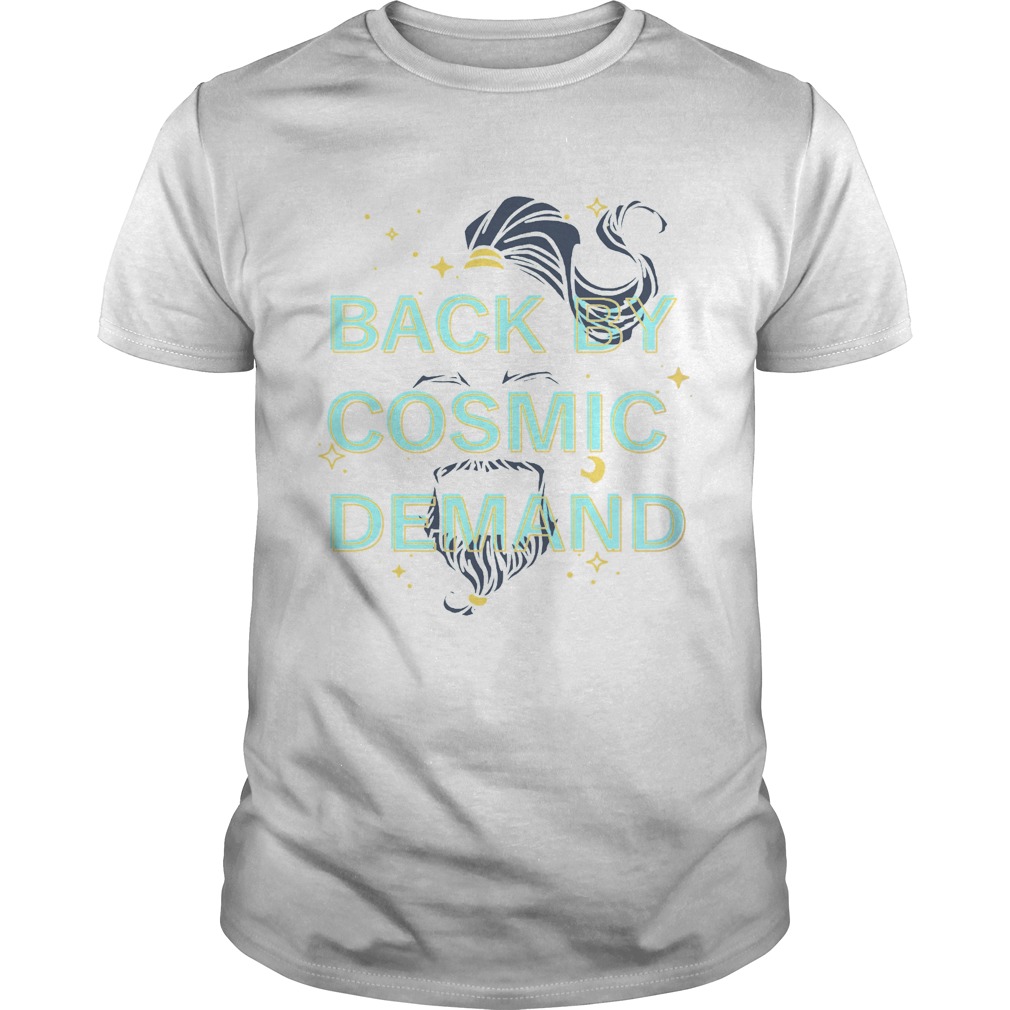 Back by cosmic demand shirt